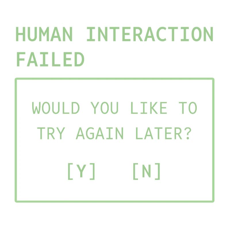 Human Interaction Failed