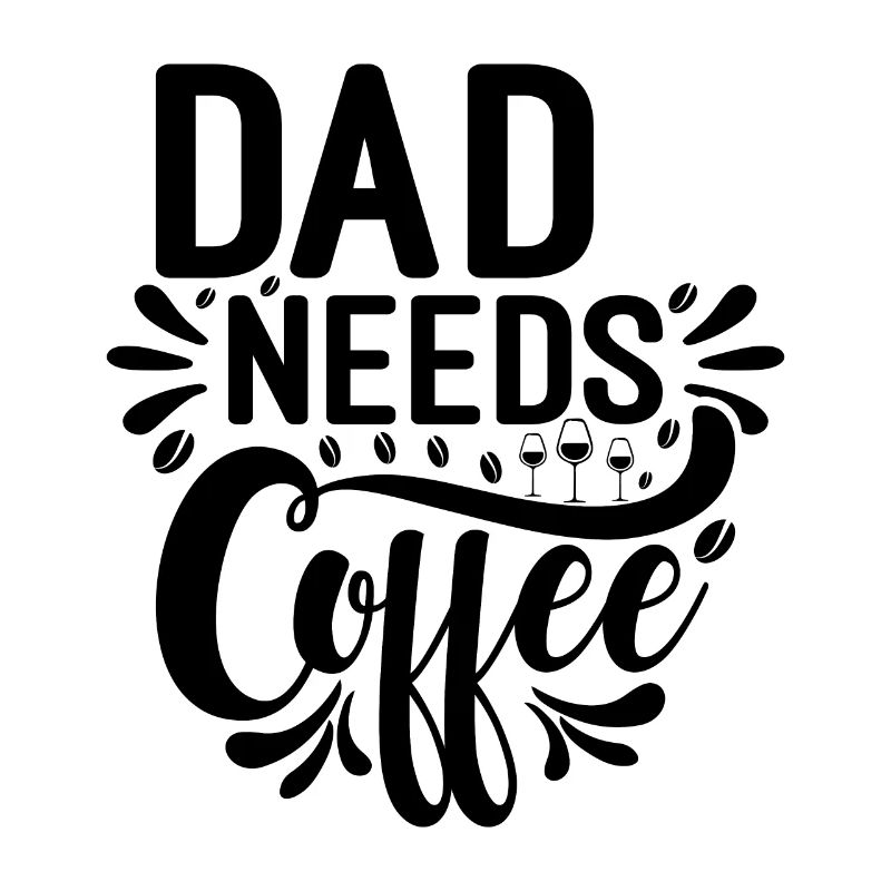 Dad Needs Coffee - Funny coffee saying