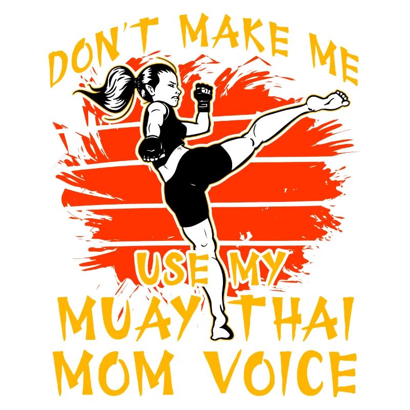 Ne me forcez pas à utiliser ma voix de maman Muay Thai