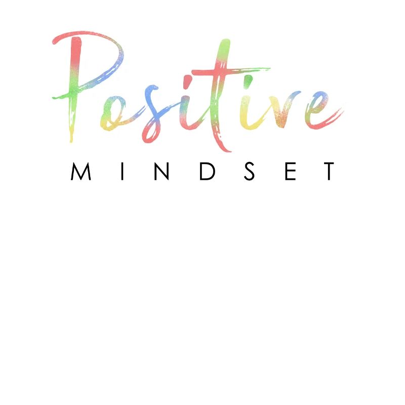 Positive mindset - Stay positive