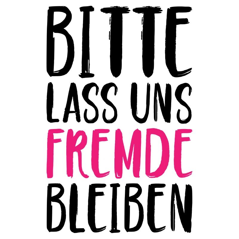 Bitte lass uns Fremde bleiben Spruch Farbwechsel