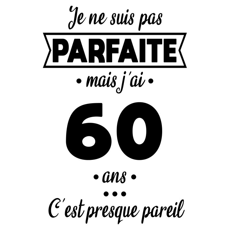 Anniversaire 60 ans - Pas parfaite mais 60 ans