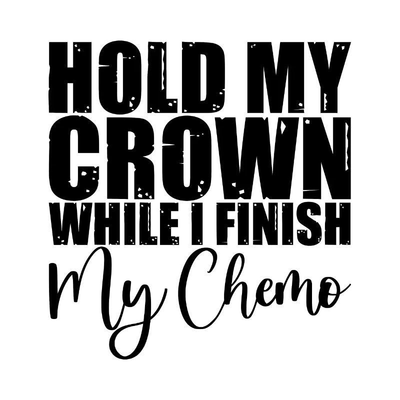 Hold My Crown While I Finition My Chemo 3