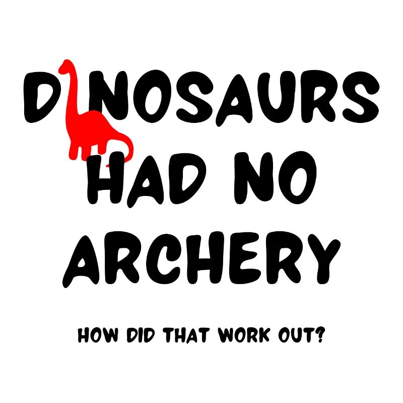 Dinosaurs had no archery How did that work out?