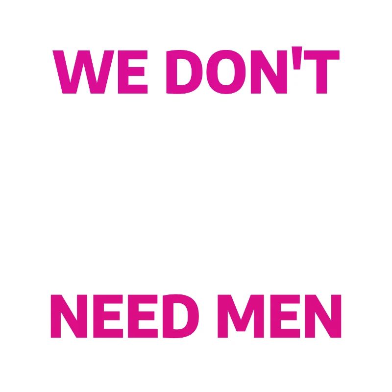 Feminismus we don't need men