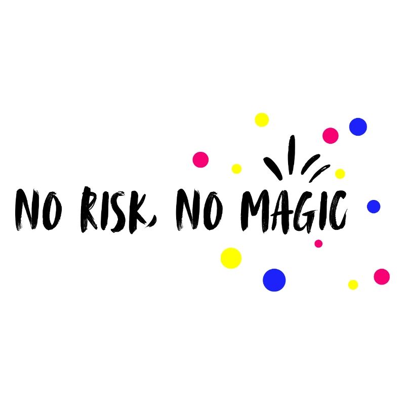 Pas de risque, pas de magie. Pas de risque, pas de magie.