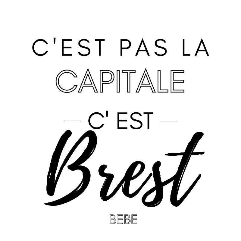 C'est pas la capitale, c'est Brest bébé