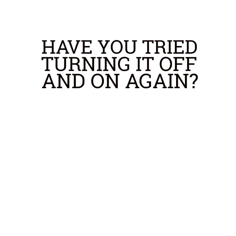 "Turning it Off and On Again" | Computer, IT