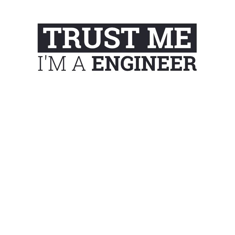 "Engineer Trust Me | Engineer"