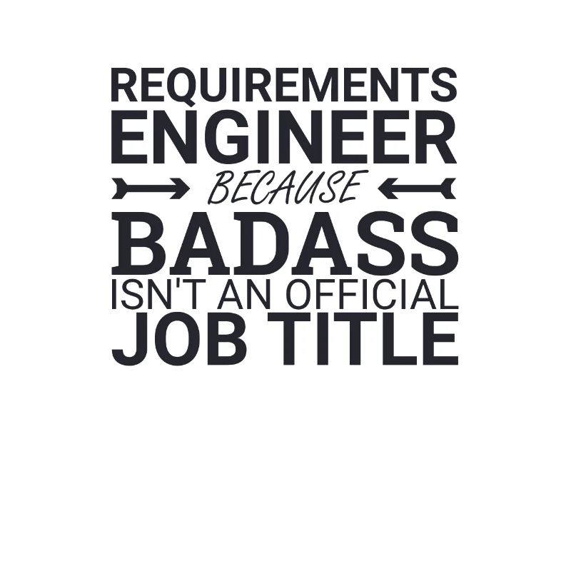 "Requirements Engineer Badass | Engineering"