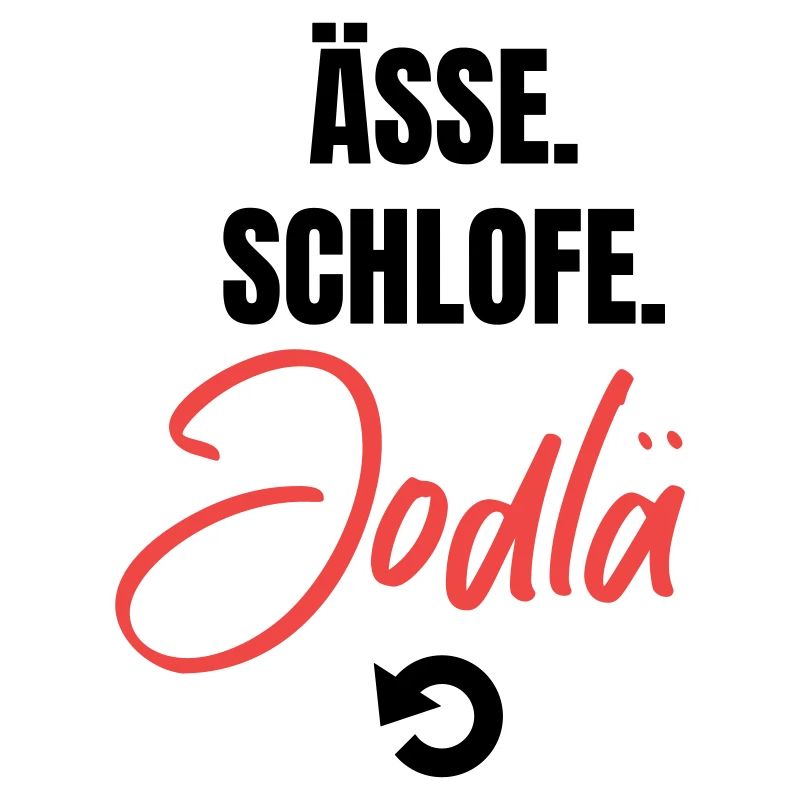 Essen, schlafen, jodeln, repeat!