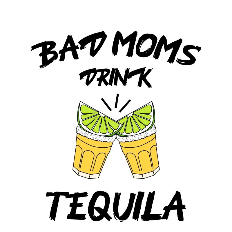 Les mauvaises mamans boivent de la tequila