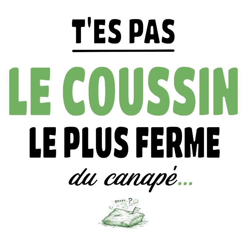 T’es pas le coussin le plus ferme du canapé