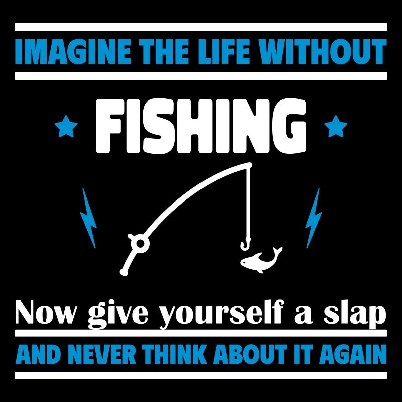Stell dir ein Leben ohne Angeln