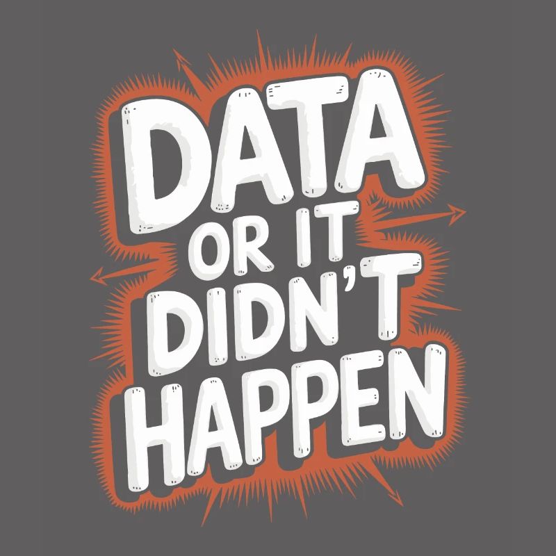 Data or it didn't happen Data Analyst Data