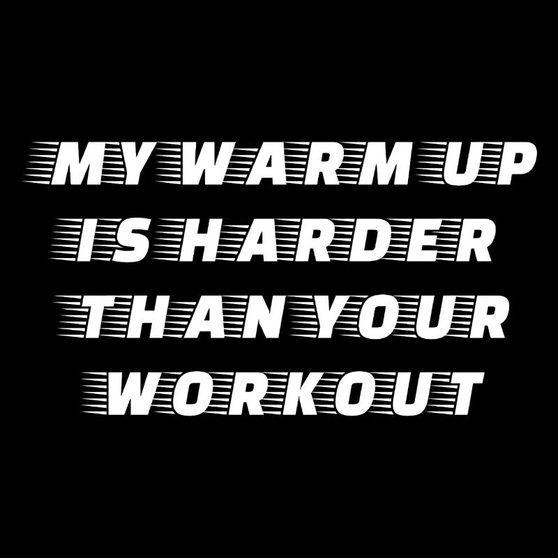 My Warm Up is your Workout Spruch