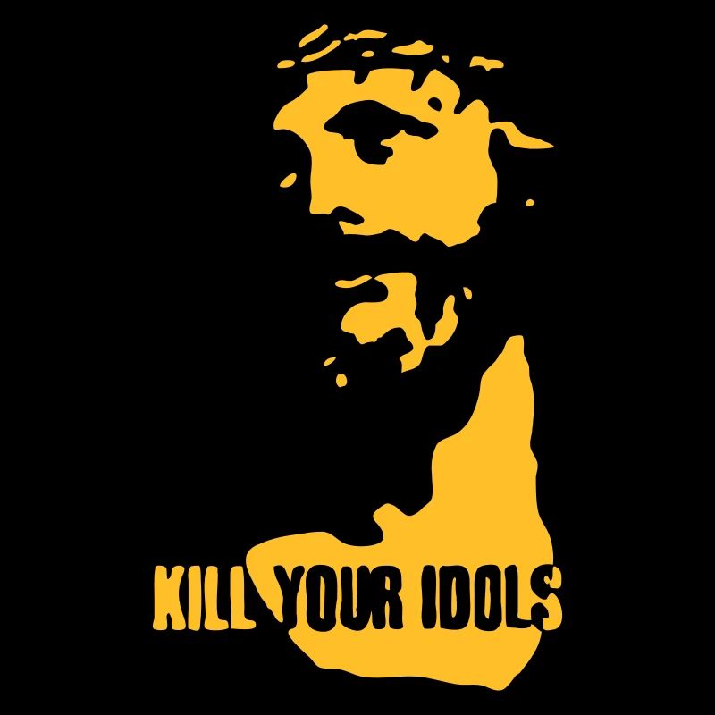 Kill your idols