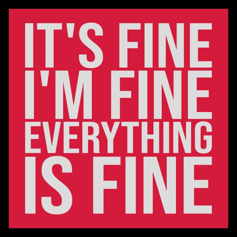 everything is fine Zitat