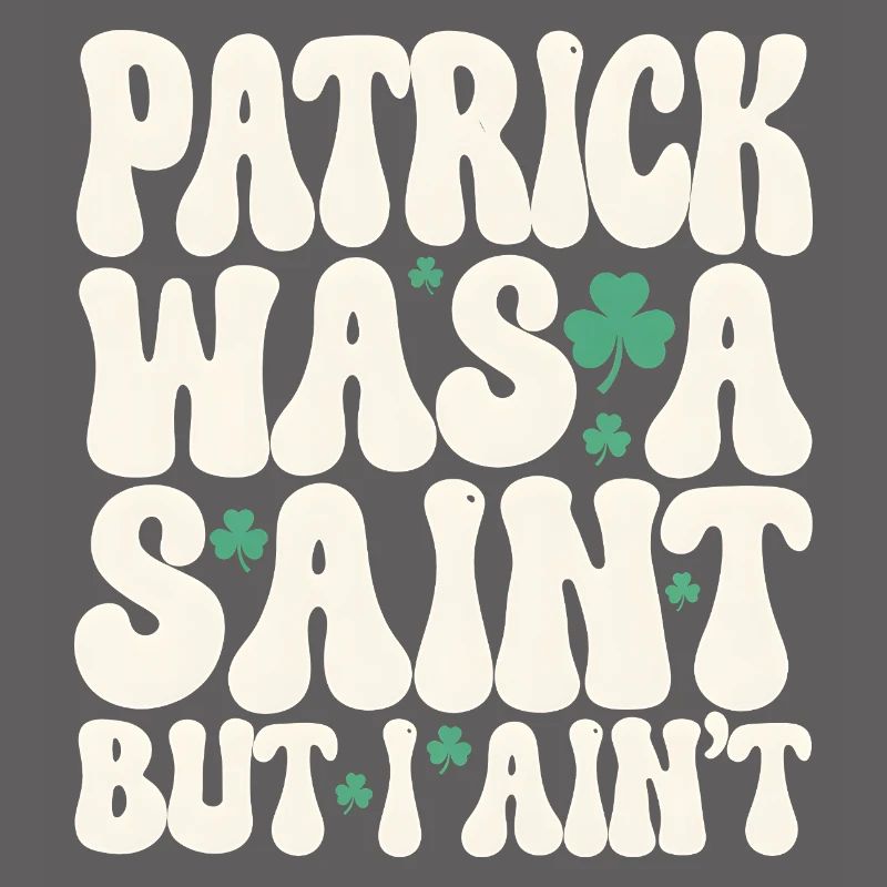 Patrick war ein Heiliger, aber ich bin nicht St. Patrick's Day
