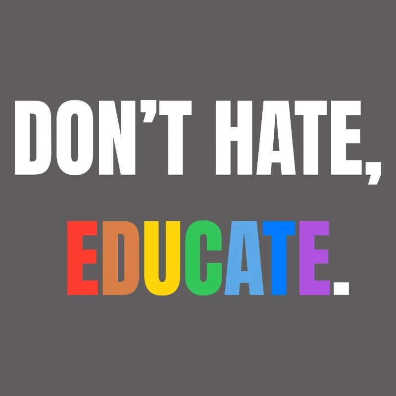 Don’t Hate, Educate | Bunte Botschaft