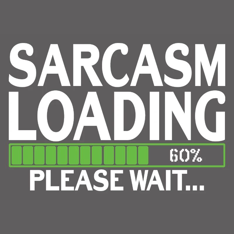 Sarcasm Loading please wait