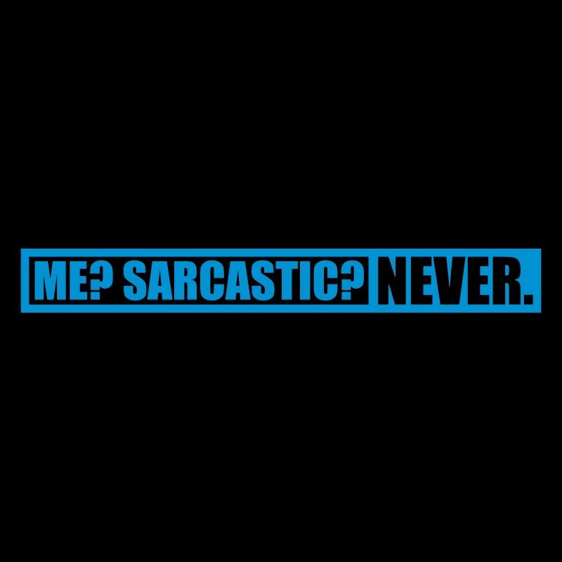 me sarcastic never Zitat