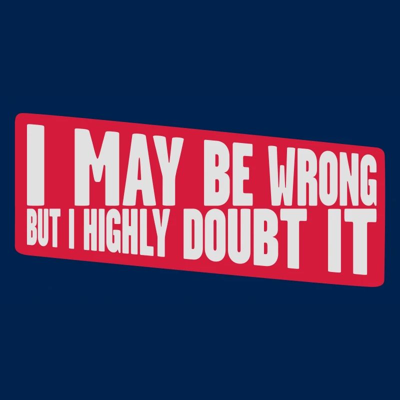 I may be wrong
