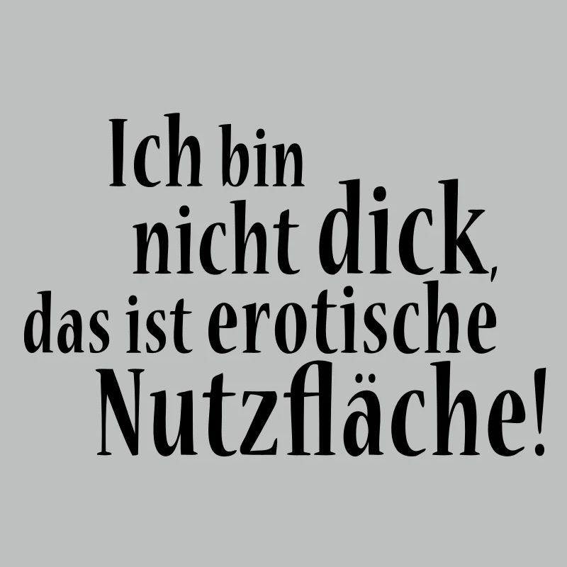 Ich bin nicht dick! Das ist erotische Nutzfläche!