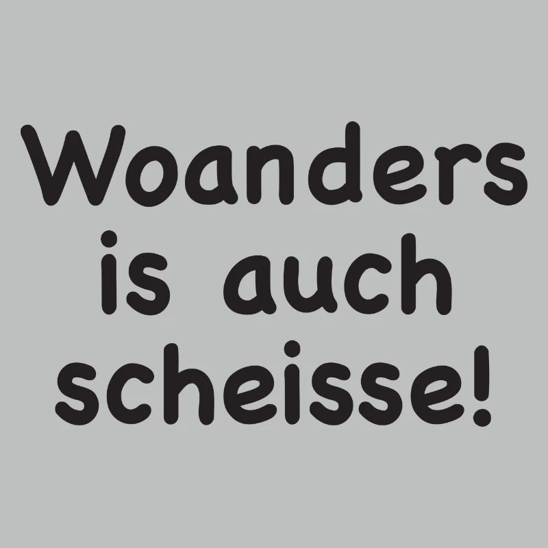 Woanders is auch scheisse!
