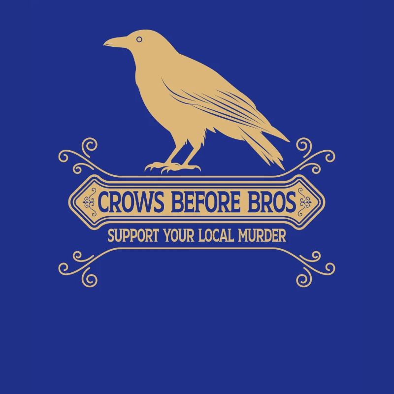 Crows Before Bros Support Your Local Murder