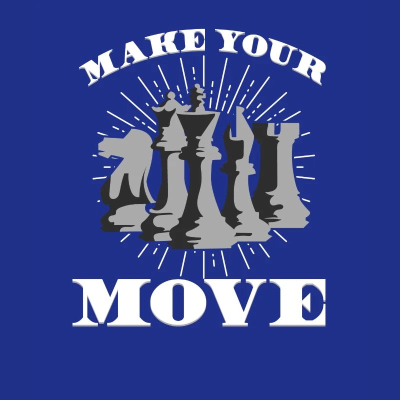 MAKE YOUR MOVE - Make your move - Chess