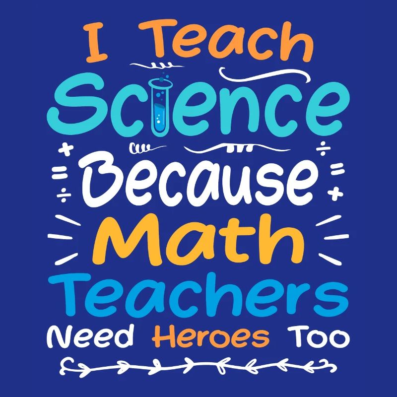 I Teach Science Because Math Teachers Need Heroes
