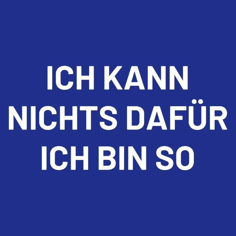 ich kann nichts dafür ich bin so