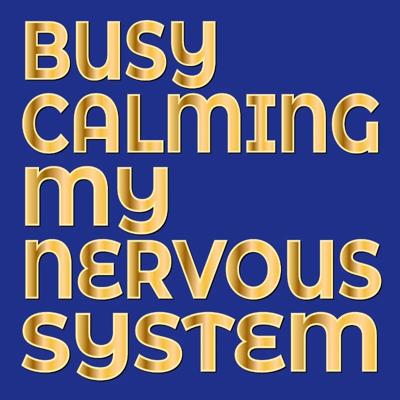 CALMING MY NERVOUS SYSTEM