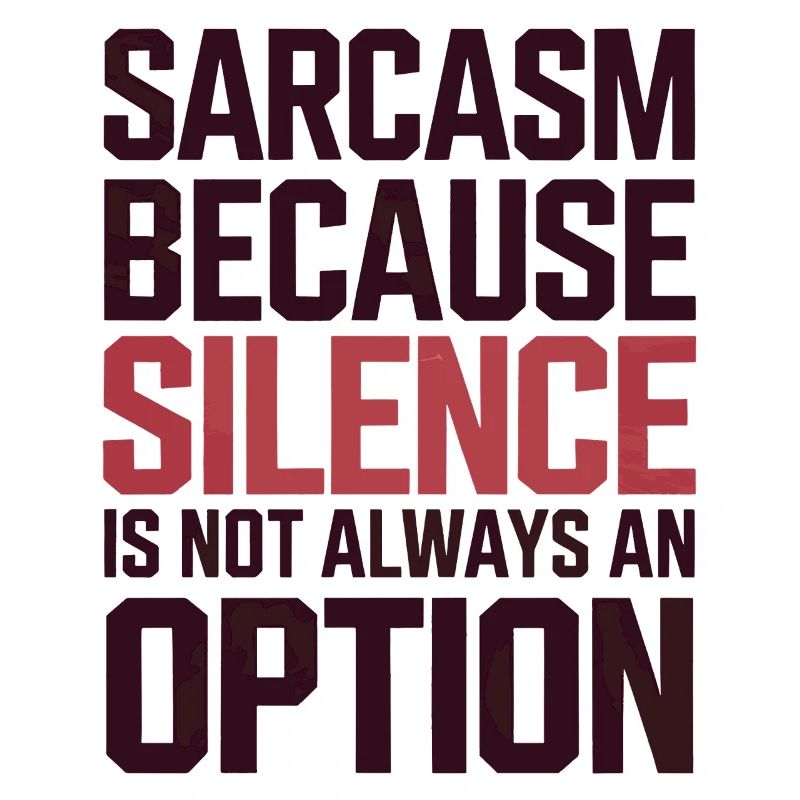 Sarcasm – Silence Isn't Always an Option