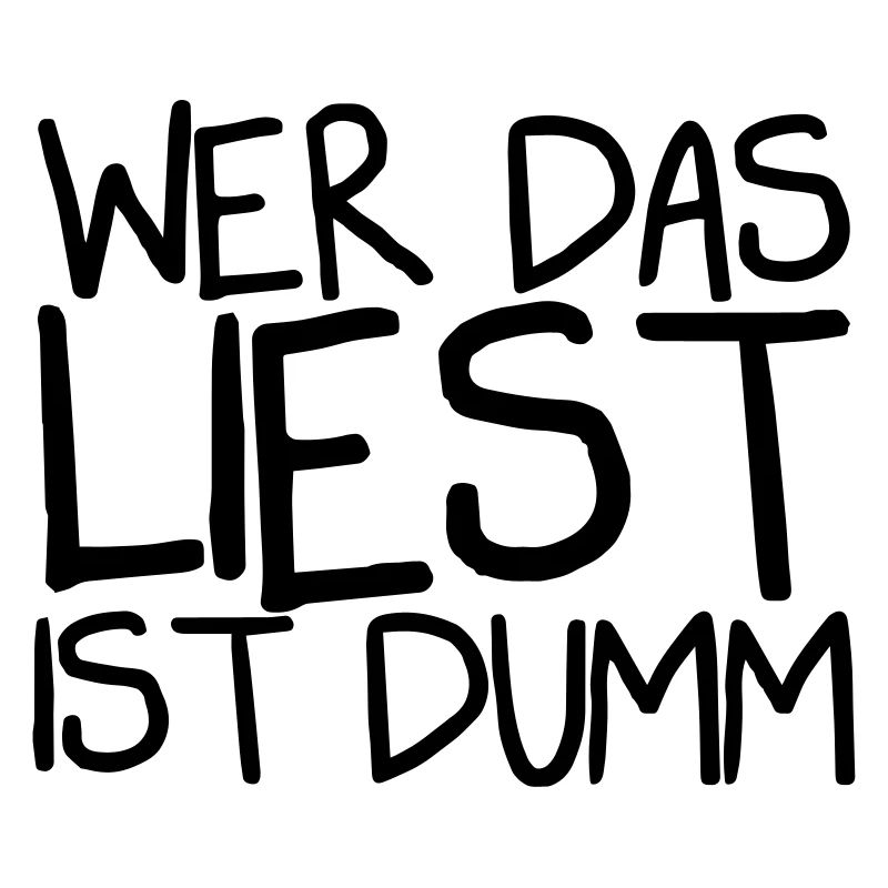 Wer das liest ist dumm