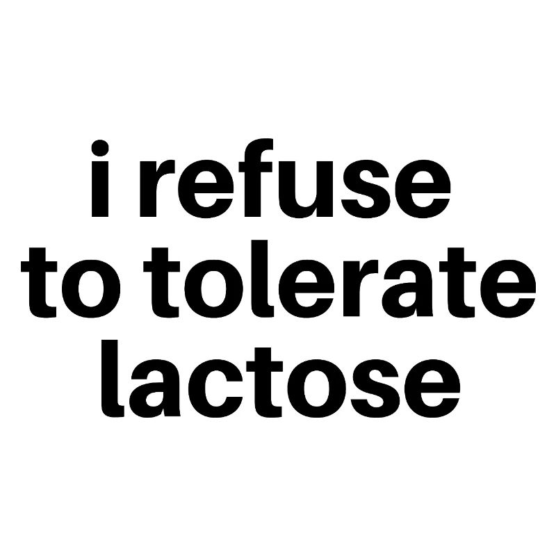 Je refuse de tolérer le lactose