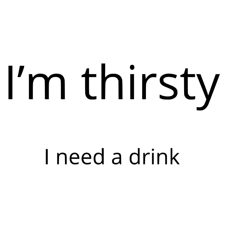 Ich habe Durst, ich brauche einen Drink