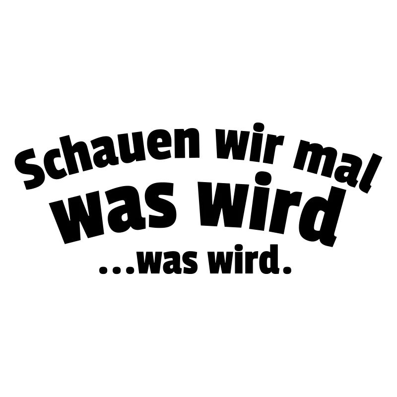 Schauen wir mal was wird...was wird.