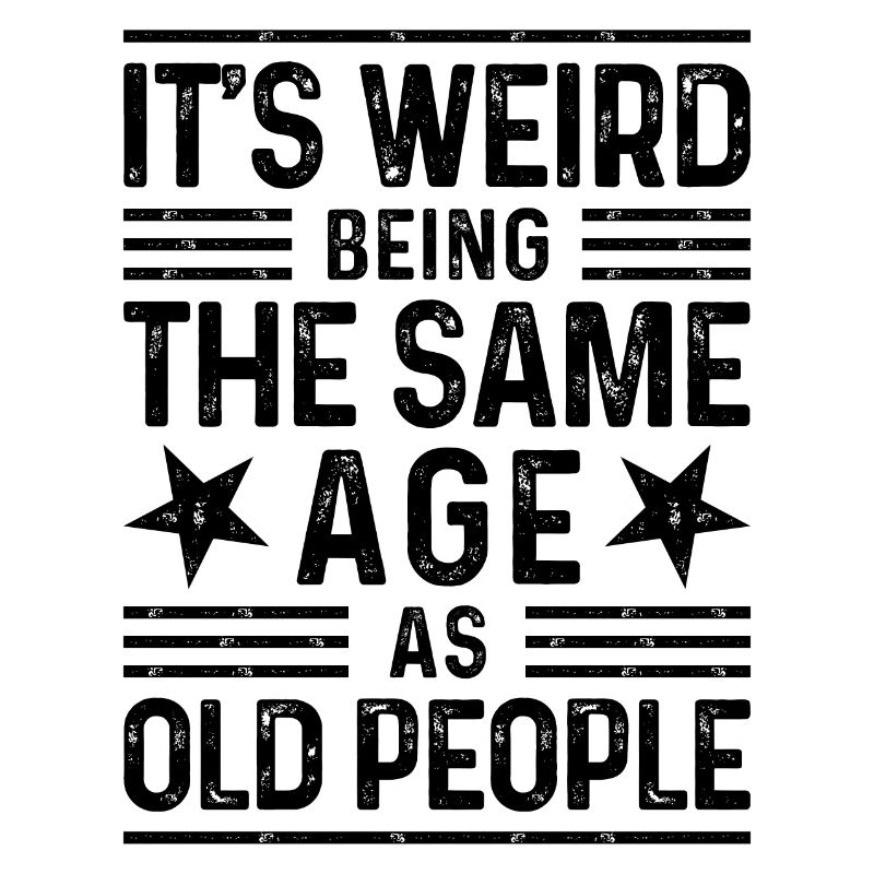 It's weird being the same age as old people