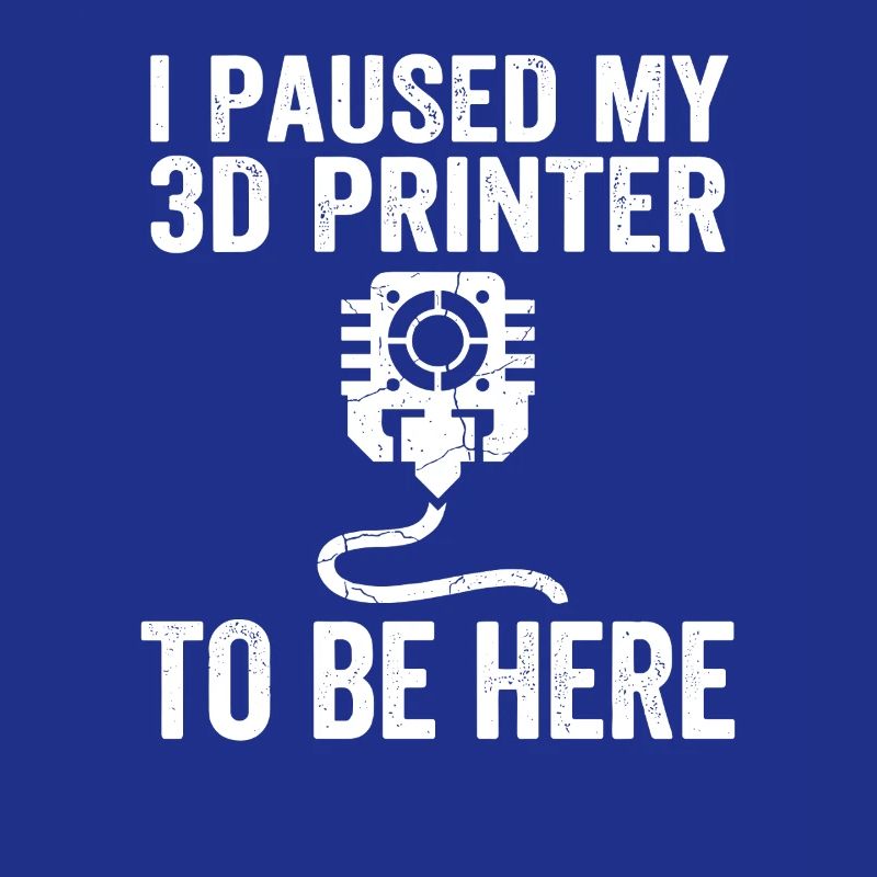 I Paused My 3D Printer – Lustiges Maker Design