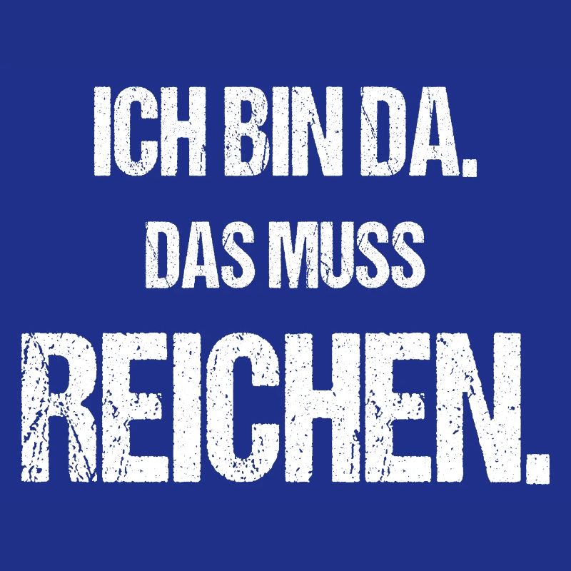 Ich bin da Das muss reichen Lustiger Spruch
