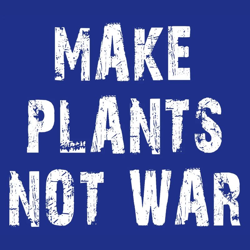 Concevoir Make Plants Not War Statemant