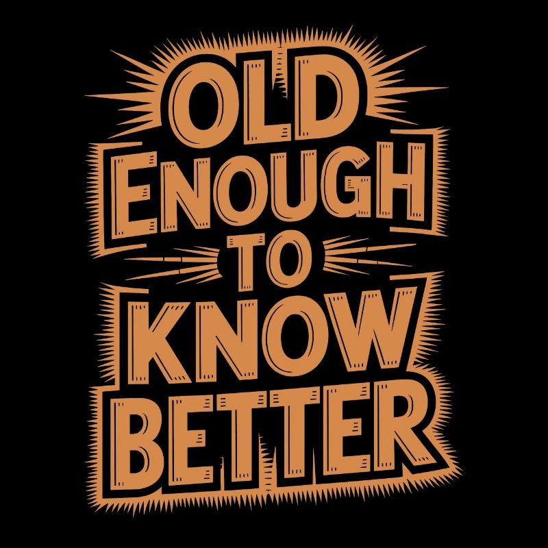 Old enough to know better birthday design