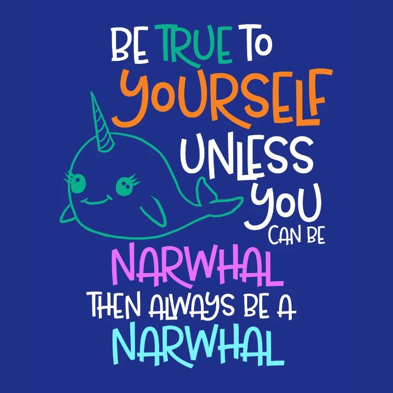 Sei dir selbst treu, es sei denn, du kannst ein Narwal sein