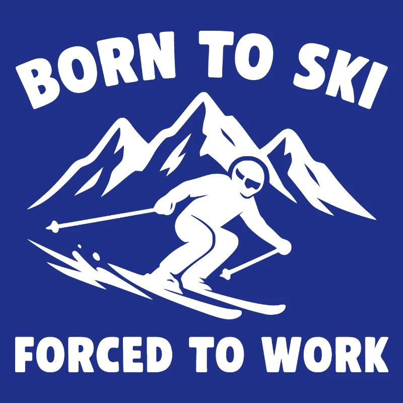 Born to Ski – Forced to Work