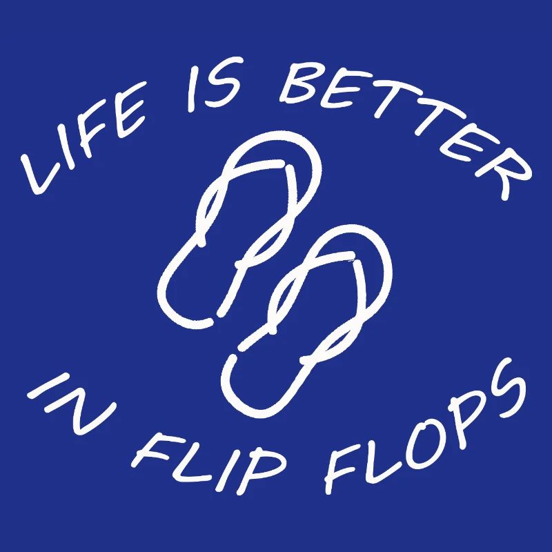 LIFE IS BETTER IN FLIP FLOPS