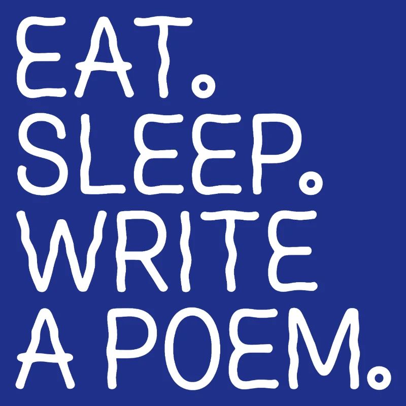 Eat Sleep Write A Poem