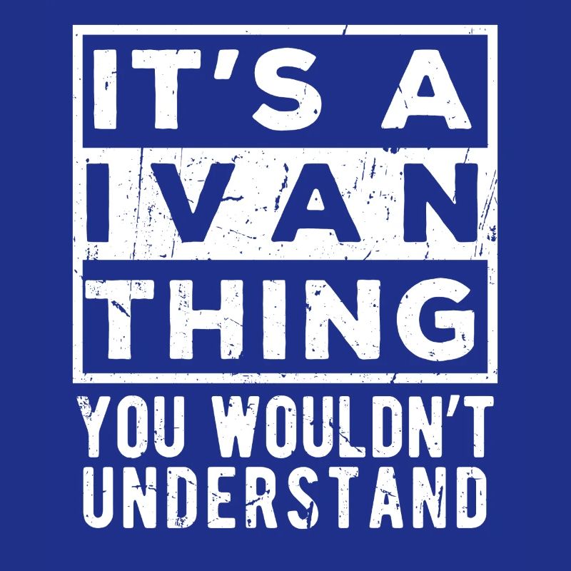 C’est une chose d’Ivan que tu ne comprendrais pas