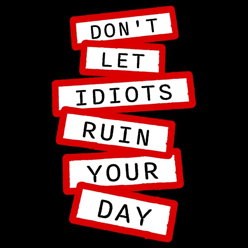 Don't Let Idiots Ruin Your Day Funny Sarcastic